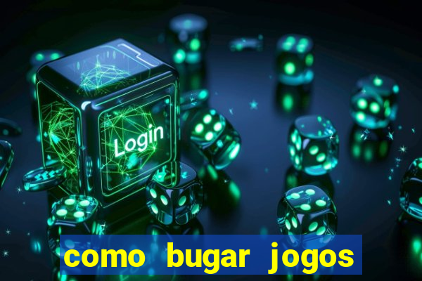 como bugar jogos de cassino